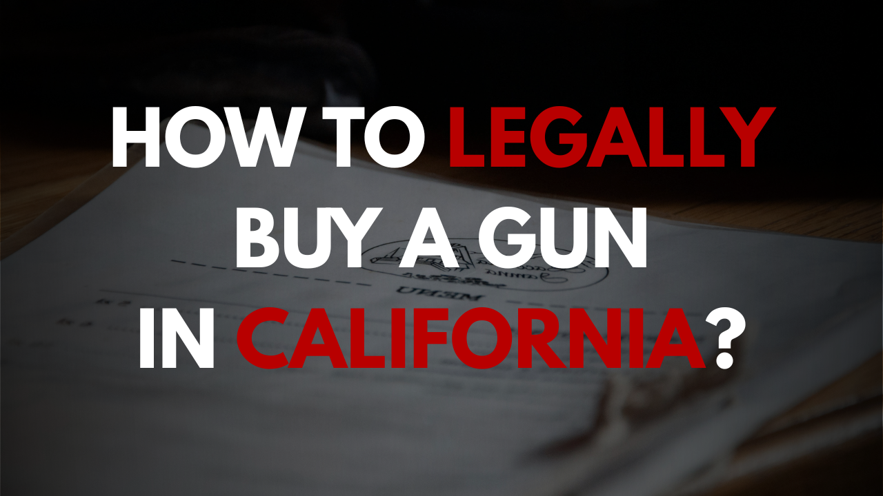 How to Legally Buy a Gun In California?